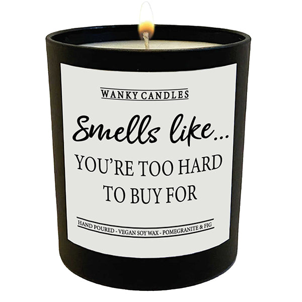 Smells Like You're Too Hard to Buy For Candle