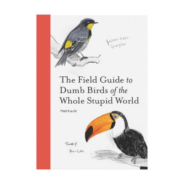 The Field Guide to Dumb Birds of the Whole Stupid World