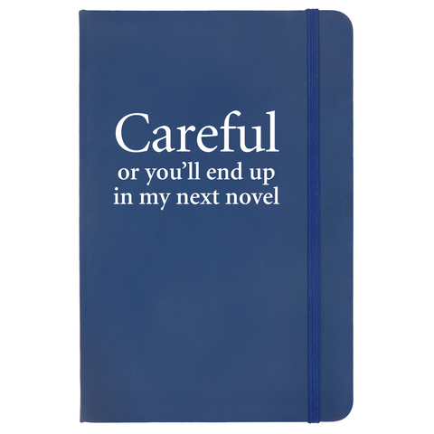 “Careful or you’ll end up in my next novel” Notebook