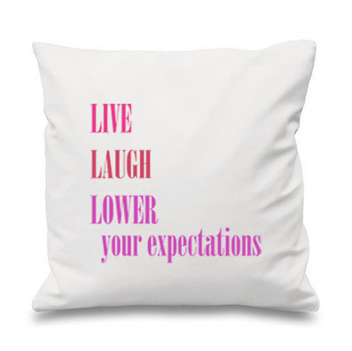 Live, Laugh, Lower Your Expectations Inspirational Cushion