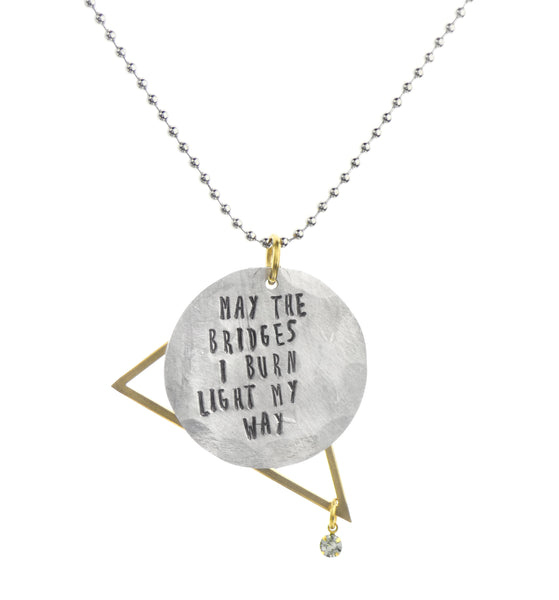 May the Bridges I Burn Light My Way Necklace